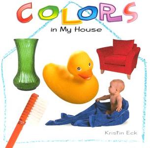 Colors in My House di Kristin Eck edito da Powerstart Press
