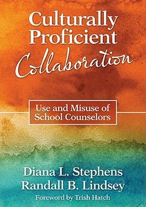 Culturally Proficient Collaboration: Use and Misuse of School Counselors di Diana L. Stephens, Randall B. Lindsey edito da CORWIN PR INC