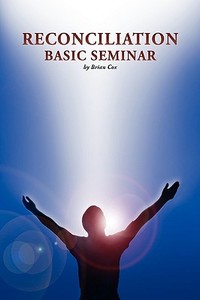 Reconciliation Basic Seminar di Brian Cox edito da Xlibris Corporation