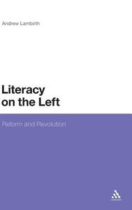 Literacy on the Left: Reform and Revolution di Andrew Lambirth edito da CONTINNUUM 3PL