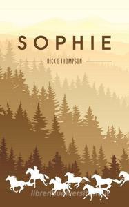 Sophie di Rick E. Thompson edito da FriesenPress