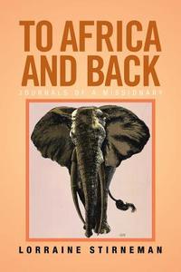 To Africa and Back di Lorraine Stirneman edito da Xlibris
