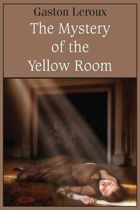 The Mystery of the Yellow Room di Gaston Leroux edito da Bottom of the Hill Publishing