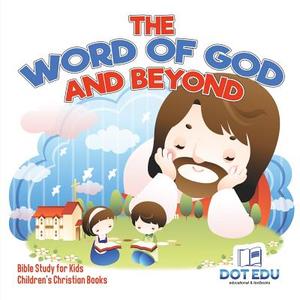 The Word of God and Beyond | Bible Study for Kids | Children's Christian Books di Dot Edu edito da Dot EDU