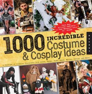 1,000 Incredible Costume And Cosplay Ideas di Yaya Han, Allison DeBlasio, Joey Marsocci edito da Quarry Books