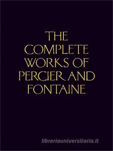 The Complete Works of Percier and Fontaine di Charles Percier, Pierre-Francois-Leonard Bergdoll edito da Princeton Architectural Press