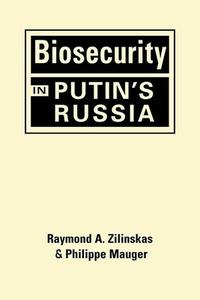 Biosecurity in Putin's Russia di Raymond A Zilinskas edito da Lynne Rienner Publishers