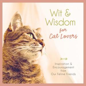 Wit and Wisdom for Cat Lovers: Inspiration and Encouragement from Our Feline Friends di Compiled by Barbour Staff edito da Barbour Publishing
