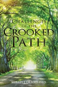 CHALLENGES OF THE CROOKED PATH di SHIRLEY GILBERT edito da LIGHTNING SOURCE UK LTD