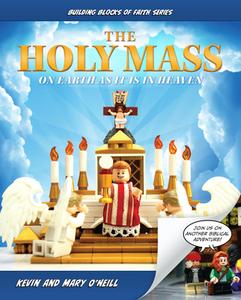 The Holy Mass: On Earth as It Is in Heaven di Kevin O'Neill edito da SOPHIA INST PR