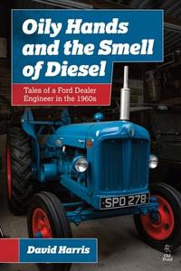Oily Hands and the Smell of Diesel di David Harris edito da Fox Chapel Publishers International