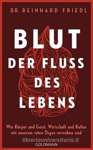 Blut - Der Fluss des Lebens di Reinhard Friedl, Shirley Michaela Seul edito da Goldmann Verlag