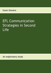 EFL Communication Strategies in Second Life di Susan Gowans edito da Books on Demand