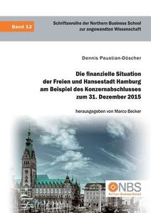 Die finanzielle Situation der Freien und Hansestadt Hamburg am Beispiel des Konzernabschlusses zum 31. Dezember 2015 di Dennis Paustian-Döscher edito da Diplomica Verlag