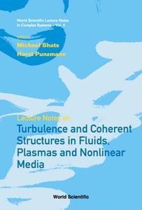 Lecture Notes On Turbulence And Coherent Structures In Fluids, Plasmas And Nonlinear Media di Shats Michael G edito da World Scientific