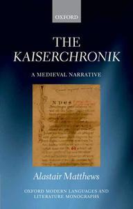 Kaiserchronik: A Medieval Narrative di Alastair Matthews edito da OXFORD UNIV PR
