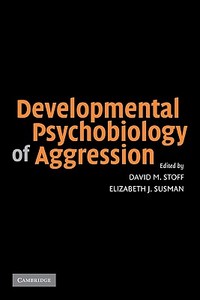 Developmental Psychobiology of Aggression edito da Cambridge University Press