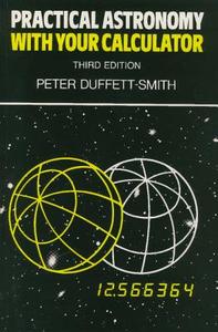 Practical Astronomy With Your Calculator di Peter Duffett-Smith edito da Cambridge University Press