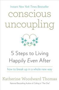 Conscious Uncoupling: 5 Steps to Living Happily Even After di Katherine Woodward Thomas edito da Harmony
