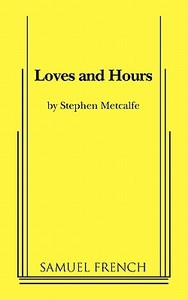 Loves and Hours di Stephen Metcalfe edito da SAMUEL FRENCH TRADE