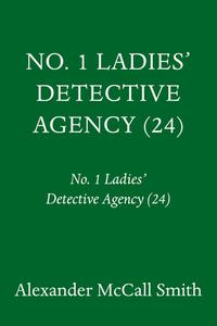 No. 1 Ladies' Detective Agency (24): No. 1 Ladies' Detective Agency (24) di Alexander McCall Smith edito da PANTHEON