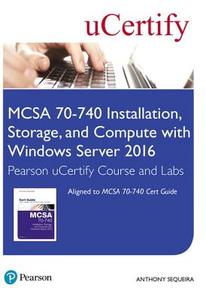 McSa 70-740 Installation, Storage, and Compute with Windows Server 2016 Pearson Ucertify Course and Labs Access Card di Anthony Sequeira, Ucertify edito da PEARSON IT CERTIFICATION