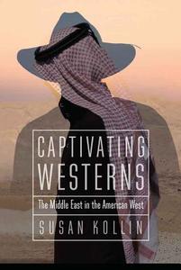 Captivating Westerns di Susan Kollin edito da UNP - Nebraska