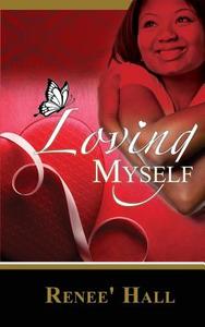 Loving Myself di Renee' Hall edito da DOMINIONHOUSE PUB & DESIGN