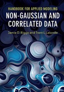 Handbook for Applied Modeling: Non-Gaussian and Correlated Data di Jamie D. Riggs edito da Cambridge University Press