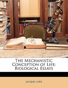 The Biological Essays di Jacques Loeb edito da Bibliolife, Llc