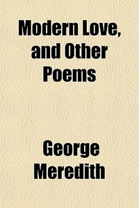 Modern Love, And Other Poems di George Meredith edito da General Books Llc