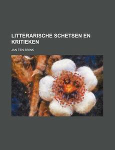 Litterarische Schetsen En Kritieken (1) di Jan Ten Brink edito da General Books Llc