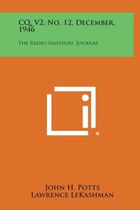 CQ, V2, No. 12, December, 1946: The Radio Amateurs' Journal edito da Literary Licensing, LLC