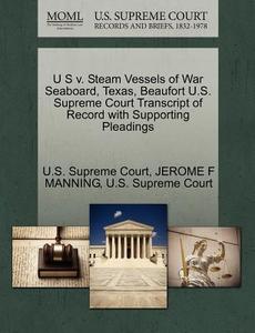 U S V. Steam Vessels Of War Seaboard, Texas, Beaufort U.s. Supreme Court Transcript Of Record With Supporting Pleadings di Jerome F Manning edito da Gale Ecco, U.s. Supreme Court Records