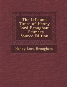 The Life and Times of Henry Lord Brougham di Henry Lord Brougham edito da Nabu Press