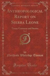 Anthropological Report On Sierra Leone, Vol. 3 di Northcote Whitridge Thomas edito da Forgotten Books