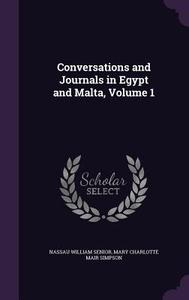 Conversations And Journals In Egypt And Malta, Volume 1 di Nassau William Senior, Mary Charlotte Mair Simpson edito da Palala Press