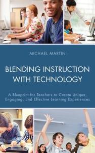 Blending Instruction with Technology di Michael Martin edito da Rowman & Littlefield