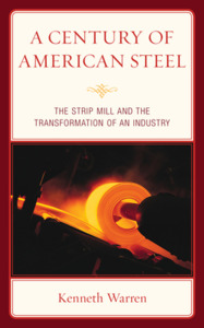A Century of American Steel: The Strip Mill and the Transformation of an Industry di Kenneth Warren edito da LEXINGTON BOOKS