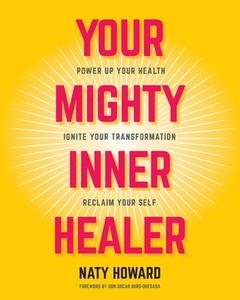 Your Mighty Inner Healer di Naty Howard edito da FriesenPress