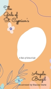 The Girls of St. Cyprian's: A Tale of School Life di Brazil edito da IBOO PR HOUSE