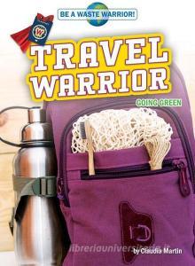 Travel Warrior: Going Green di Claudia Martin edito da BEARPORT PUB CO INC