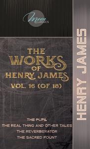 The Works of Henry James, Vol. 16 (of 18): The Pupil; The Real Thing and Other Tales; The Reverberator; The Sacred Fount di Henry James edito da LIGHTNING SOURCE INC