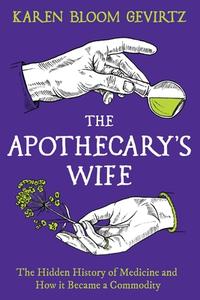 The Apothecary's Wife di Karen Bloom Gevirtz edito da Bloomsbury Publishing PLC
