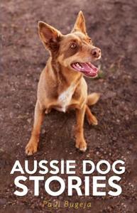 Aussie Dog Stories di Paul Bugeja edito da Brolga Publishing Pty Ltd