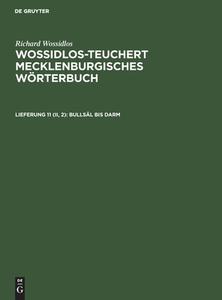 Wossidlos-Teuchert Mecklenburgisches Wörterbuch, Lieferung 11 (II, 2), Bullsäl bis Darm di Richard Wossidlos edito da De Gruyter