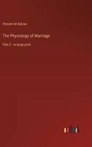The Physiology of Marriage di Honoré de Balzac edito da Outlook Verlag