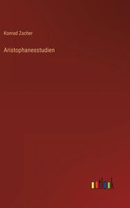 Aristophanesstudien di Konrad Zacher edito da Outlook Verlag