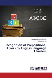 Recognition of Prepositional Errors by English language Learners di Altanjargal Nemekhbayar, Eva Salazar Liu edito da LAP Lambert Academic Publishing