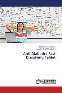 Anti Diabetics Fast Dissolving Tablet di Pramod Kumar Biswal, Anupam Singh Bhadouriya edito da LAP Lambert Academic Publishing
